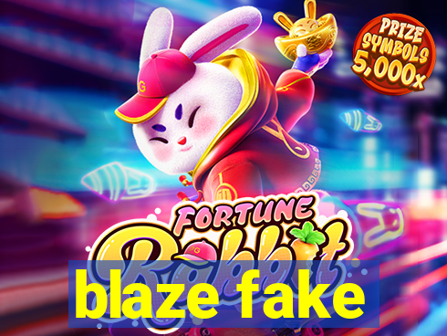 blaze fake